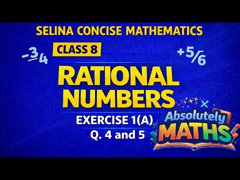 Rational Numbers | Class 8 Maths | Chapter 1 | Exercise 1(A) Q.4 and 5 | Selina Maths | ICSE