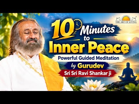 10 Minutes to Inner Peace | Powerful Guided Meditation by Gurudev Sri Sri Ravi Shankar