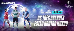 ELEVEN transmite 18 jogos (12 em exclusivo) das equipas portuguesas na Liga dos Campeões