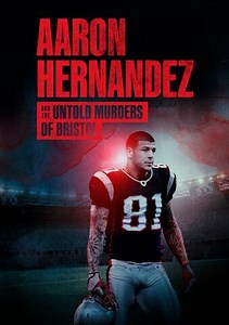 Aaron Hernandez and the Untold Murders of Bristol: Aaron Hernandez