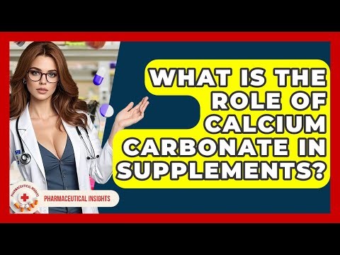 What Is The Role Of Calcium Carbonate In Supplements? - Pharmaceutical Insights