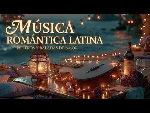 Latin Romantic Music - Wordless Boleros - Relaxing Guitar Melodies for Couples