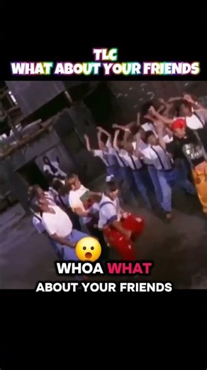 TLC What About Your Friends #tlc