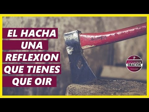 EL HACHA - UNA REFLEXIÓN QUE TE HARÁ REFLEXIONAR - REFLEXIONES CRISTIANAS