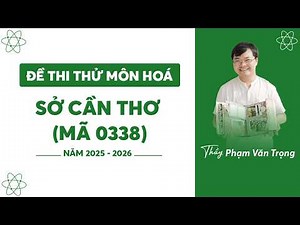 ĐỀ THI THỬ TNTHPT MÔN HÓA SỞ CẦN THƠ 2026(mã 0338)