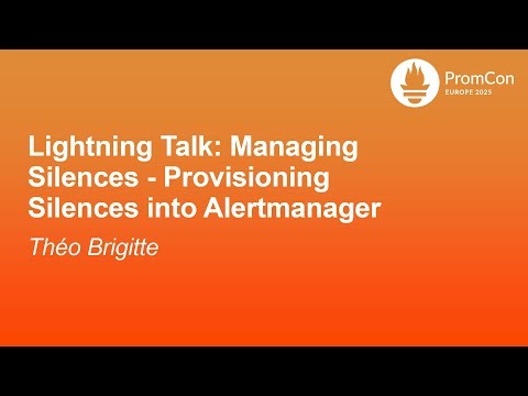 Lightning Talk: Managing Silences - Provisioning Silences into Alertmanager - Théo Brigitte