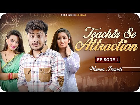 Teacher Se Attraction | Ep01 - Women Periods | New Web Series | This is Sumesh