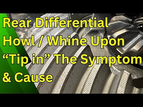 Rear Differential Howl / Whine Upon "Tip in" The Symptom & Cause