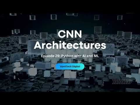 CNN Architectures | Python with AI &ML - Episode 29 | VproTech Digital