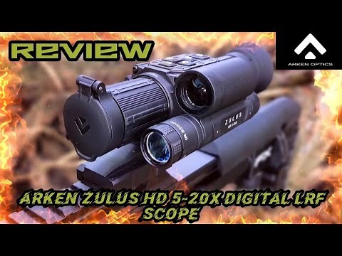ARKEN OPTICS ZULUS HD 5-20X LRF DIGITAL DAY/NIGHT SCOPE ..REVIEW..