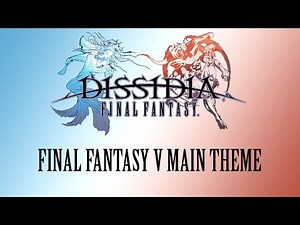 Dissidia Final Fantasy OST Final Fantasy V Main Theme