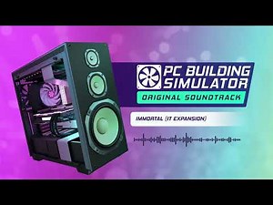 PC Building Simulator OST | Immortal - The Bad Sectors (IT Expansion)