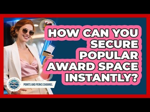 How Can You Secure Popular Award Space Instantly? - Points and Perks Channel