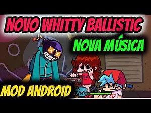 NOVO FRIDAY NIGHT FUNKIN MOD WHITTY BALLISTIC ANDROID ATUALIZADO