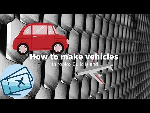 How to make vehicles In roblox Build Island