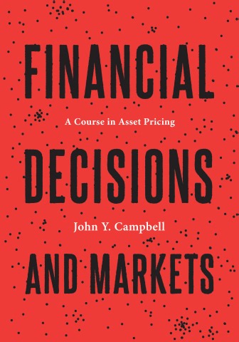 Financial Decisions and Markets: A Course in Asset Pricing | John Y. Campbell