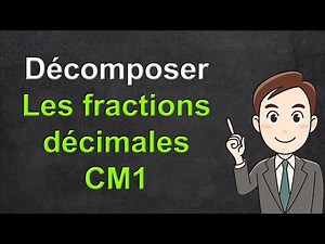 Comment décomposer les fractions décimales cm1