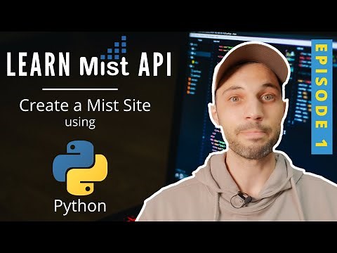 E01: Learn Mist API with Mini Python Scripts - Create a Mist Site