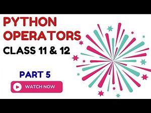 Python Operators Explained with Examples | Class 11 & 12 IP/CS | Arithmetic, Logical, Relational