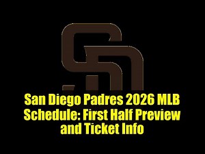 San Diego Padres 2026 MLB Schedule: First Half Preview and Ticket Info