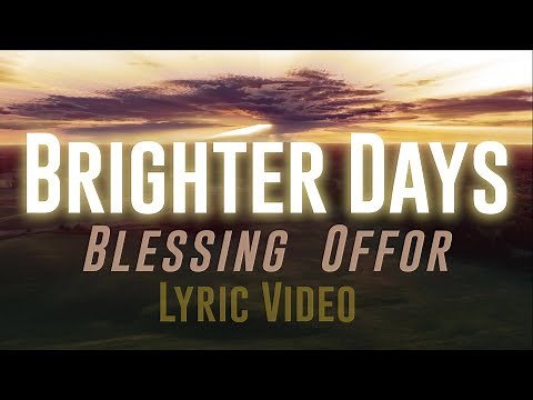 Brighter Days - Blessing Offor (Lyric Video)