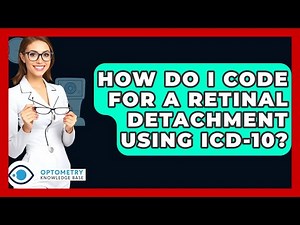 How Do I Code For A Retinal Detachment Using ICD-10? - Optometry Knowledge Base
