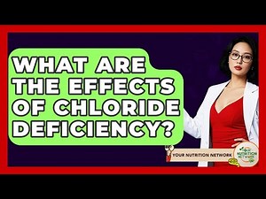 What Are The Effects Of Chloride Deficiency? - Your Nutrition Network
