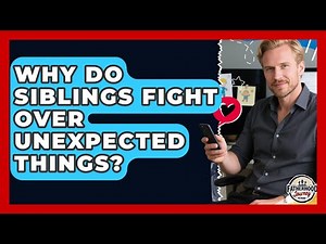 Why Do Siblings Fight Over Unexpected Things? - Fatherhood Journey Network