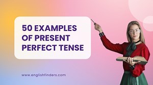 50 Examples Of Present Perfect Tense | English Finders