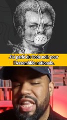 Aujourd’hui, j’ai parlé du Code noir à l’Assemblée nationale