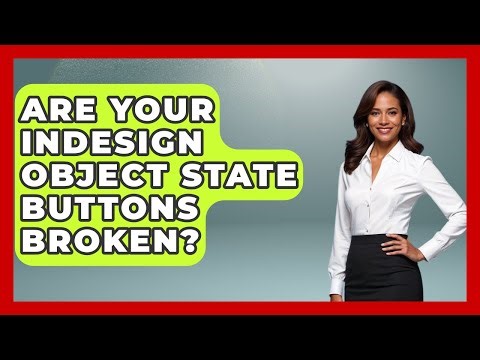 Are Your InDesign Object State Buttons Broken? - Design Tool Unlocked