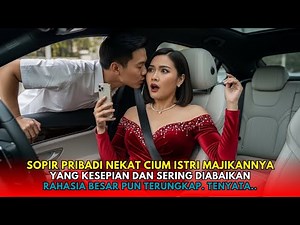 Sopir Pribadi Nekat Cium Istri Majikannya... Ternyata Ia Simpan Kebenaran Mengejutkan