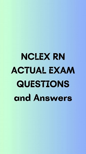 NCLEX RN ACTUAL EXAM QUESTIONS and Answers #nclex #nclexrn #nclextips #nclexstudying #nclexpass #nursing #nursingschool #nursinglife #nclexusa #nclexusrn