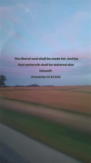 Proverbs 11:25 ( be generous )