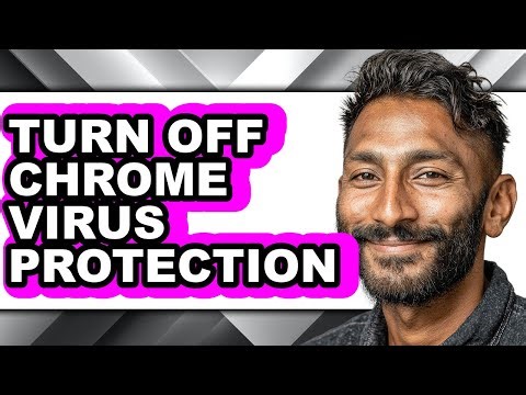 How to Turn Off Chrome Virus Protection - Step by Step