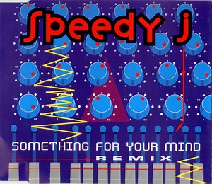 Speedy J - Something For Your Mind (Remix)