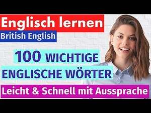 100 wichtige englische Wörter für Anfänger: Lerne schnell und einfach mit Aussprache und Beispiel