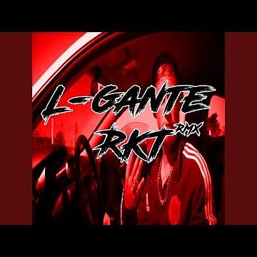 L Gante Rkt Remix
