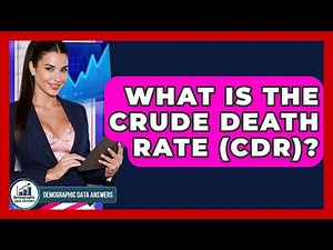 What Is The Crude Death Rate (CDR)? - Demographic Data Answers