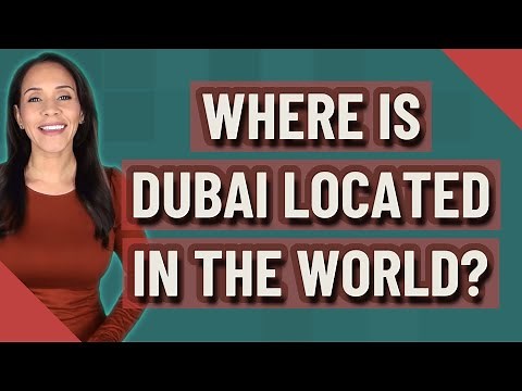 Where is Dubai located in the world?