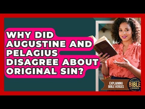 Why Did Augustine And Pelagius Disagree About Original Sin? - Explaining Bible Verses