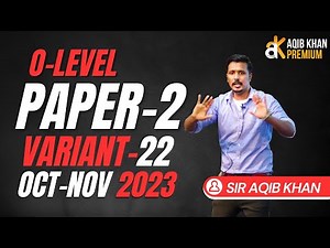 O level | Yearly | PAPER 2 | ON 2023| Variant 22 | SOLUTION by Sir AQIB KHAN