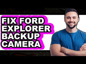 How to Fix Ford Explorer Backup Camera - Easy Guide