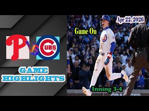 Chicago Cubs vs Philadelphia Phillies Inning 3-4 Game Highlights 22/4/2026-MLB Season 2026