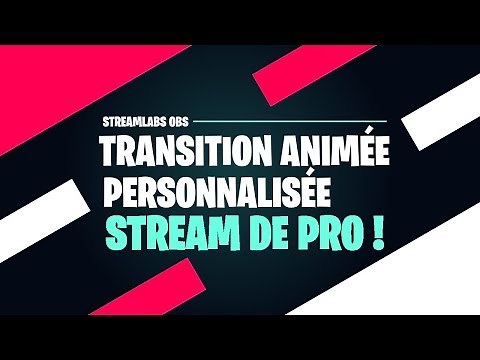TUTO : CRÉER UNE TRANSITION PRO POUR SES LIVES AVEC STREAMLABS OBS