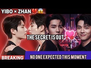 Wang Yibo & Xiao Zhan: The Unbelievable Moments