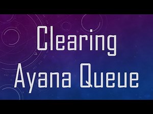 Clearing Ayana Queue