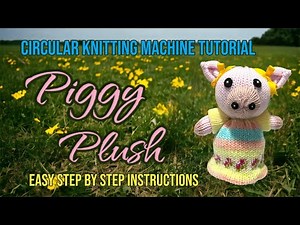 Cute Piggy Plush - Circular Knitting Machine Tutorial
