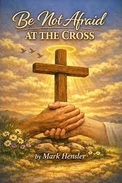 Be Not Afraid at the Cross by Mark Hensler #christianmusic #hymn #singtogod #jesusmusic