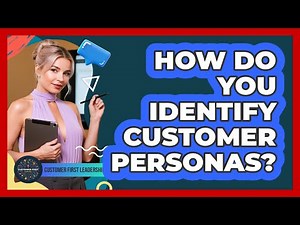 How Do You Identify Customer Personas?